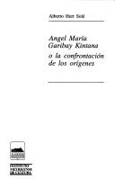 Angel María Garibay Kintana, o, La confrontación de los orígenes by Alberto Herr Solé