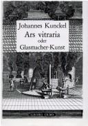 Cover of: Ars vitraria experimentalis, oder, Vollkommene Glasmacher-Kunst