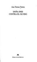 Cover of: Doña Inés contra el olvido by Ana Teresa Torres
