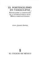El portesgilismo en Tamaulipas by Arturo Alvarado Mendoza