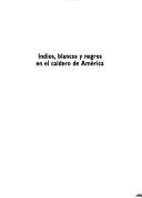 Cover of: Indios, blancos y negros en el caldero de América by Gastón Baquero