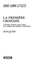 Cover of: La première croisade, 1095-1099 by Jean Flori