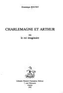 Cover of: Charlemagne et Arthur, ou, Le roi imaginaire