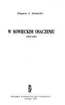 Cover of: W Sowieckim osaczeniu 1939-1943 by Zbigniew S. Siemaszko