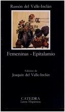 Cover of: Femeninas ; Epitalamio by Ramón del Valle-Inclán