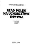 Cover of: Rząd Polski na uchodźstwie, 1939-1945: organizacja, personalia, polityka