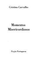 Cover of: Momentos misericordiosos by Cristina Carvalho