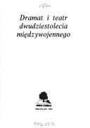 Cover of: Dramat i teatr dwudziestolecia międzywojennego