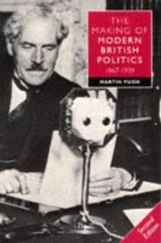 The making of modern British politics, 1867-1939 by Martin Pugh