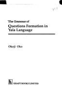 Cover of: The grammar of question formation in Yala language by Okoji Oko