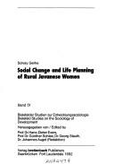 Cover of: Social change and life planning of rural Javanese women by Solvay Gerke
