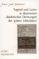 Tugend und Laster in illustrierten didaktischen Dichtungen des späten Mittelalters by Franz-Josef Schweitzer
