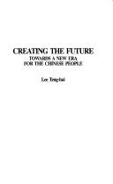 Cover of: Creating the future: towards a new era for the Chinese people
