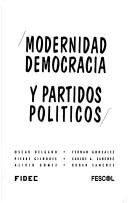 Cover of: Modernidad, democracia y partidos políticos