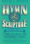 Hymn and Scripture selection guide by Spencer, Donald A.