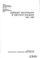 Cover of: Gerhart Hauptmann w krytyce polskiej, 1945-1990 by [redaktorzy tomu Norbert Honsza, Krzysztof A. Kuczyński, Anna Stroka].