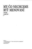 Cover of: My/čo nechceme byt̓ menovaní by Peter Karvaš