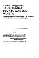 Cover of: Pacyfikacja zbuntowanego miasta: Wojsko Polskie w czerwcu 1956 r. w Poznaniu w świetle dokumentów wojskowych