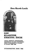 Cover of: Gdy klasztor znaczył życie: udział żeńskich zgromadzeń zakonnych w akcji ratowania dzieci żydowskich w Polsce w latach 1939-1945