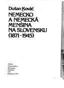 Cover of: Nemecko a nemecká menšina na Slovensku, 1871-1945 by Dušan Kováč
