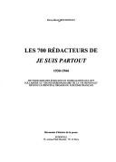 Cover of: Les 700 rédacteurs de Je suis partout: dictionnaire des écrivains et journalistes qui ont collaboré au "grand hebdomadaire de la vie mondiale," devenu le principal organe du fascisme français (1930-1944)