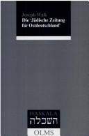 Cover of: Die "Jüdische Zeitung für Ostdeutschland" 1924-1937: Zeitgeschichte im Spiegel einer regionalen Zeitung