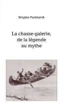 Cover of: La chasse-galerie, de la légende au mythe by Brigitte Purkhardt