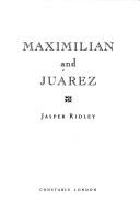 Cover of: Maximilian and Juárez by Jasper Godwin Ridley