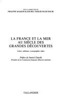 Cover of: La France et la mer au siècle des grandes découvertes by sous la direction de Philippe Masson & Michel Vergé-Franceschi ; préface de l'amiral Chatelle.