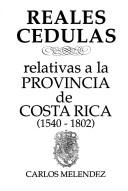 Cover of: Recopilación de reales cédulas relativas a la provincia de Costa Rica, 1540-1802 by Spain.
