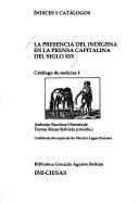 Cover of: La Presencia del indígena en la prensa capitalina del siglo XIX: catálogo de noticias