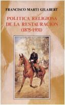 Cover of: Política religiosa de la Restauración, 1875-1931 by Francisco Martí Gilabert