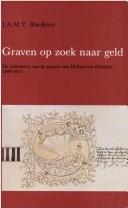 Cover of: Graven op zoek naar geld: de inkomsten van de graven van Holland en Zeeland, 1389-1433