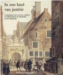 Cover of: In een land van justitie: criminaliteit van vrouwen, soldaten en ambtenaren in de achttiende-eeuwse Republiek
