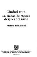 Cover of: Ciudad rota: la ciudad de México después del sismo