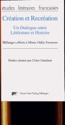 Cover of: Création et récréation: un dialogue entre littérature et histoire : mélanges offerts à Marie-Odile Sweetser