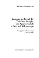 Cover of: Barrieren im Bereich der Verkehrs-, Energie- und Agrarwirtschaft in Ost- und Südosteuropa