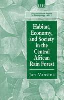 Cover of: Habitat, economy, and society in the central African rain forest | Jan Vansina