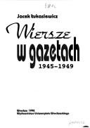 Cover of: Wiersze w gazetach, 1945-1949