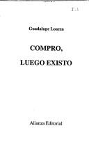 Cover of: Compro, luego existo by Guadalupe Loaeza