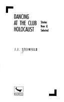 Cover of: Dancing at the Club Holocaust: stories new & selected