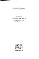 Cover of: Authors and texts in Byzantium by A. P. Kazhdan