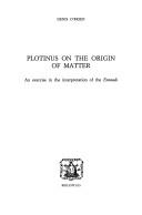 Cover of: Plotinus on the origin of matter: an exercise in the interpretation of the Enneads