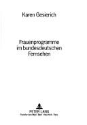 Frauenprogramme im bundesdeutschen Fernsehen by Karen Gesierich