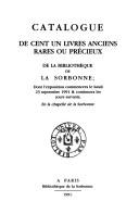 Catalogue de cent un livres anciens rares ou précieux de la Bibliothèque de la Sorbonne by Bibliothèque de la Sorbonne.