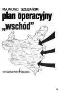 Plan operacyjny "wschód" by Rajmund Szubański