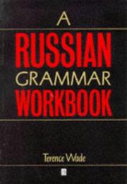 Cover of: A Russian grammar workbook by Terence Leslie Brian Wade