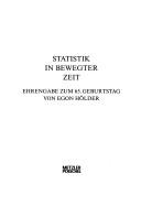 Cover of: Statistik in bewegter Zeit: Ehrengabe zum 65. Geburtstag von Egon Hölder.