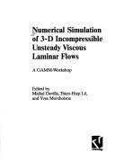 Cover of: Numerical simulation of 3-D incompressible unsteady viscous laminar flows: a GAMM-workshop