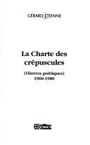 Cover of: La charte des crépuscules: œuvres poétiques, 1960-1980